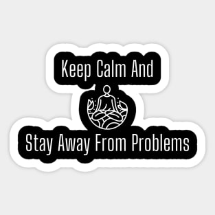 Keep Calm And Stay Away From Problems Design Sticker